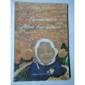 BUCATARIA  FARA  BUCATARIE  -  Rodia  TILIANU  -